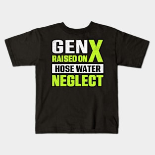 Gen X Raised On Hose Water Neglect Kids T-Shirt